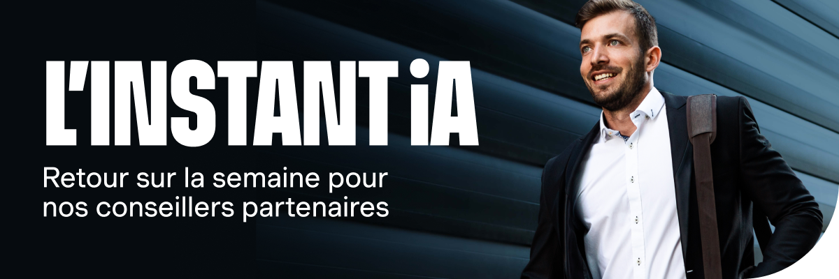 L'Instant iA - Retour sur la semaine pour nos conseillers partenaires