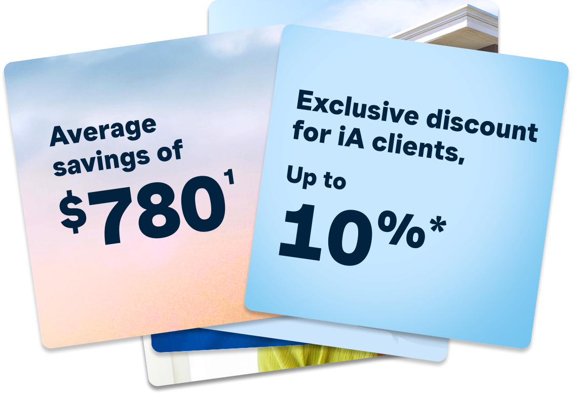 Average savings of $780 - Exclusive discounts for iA clients, up to 10%