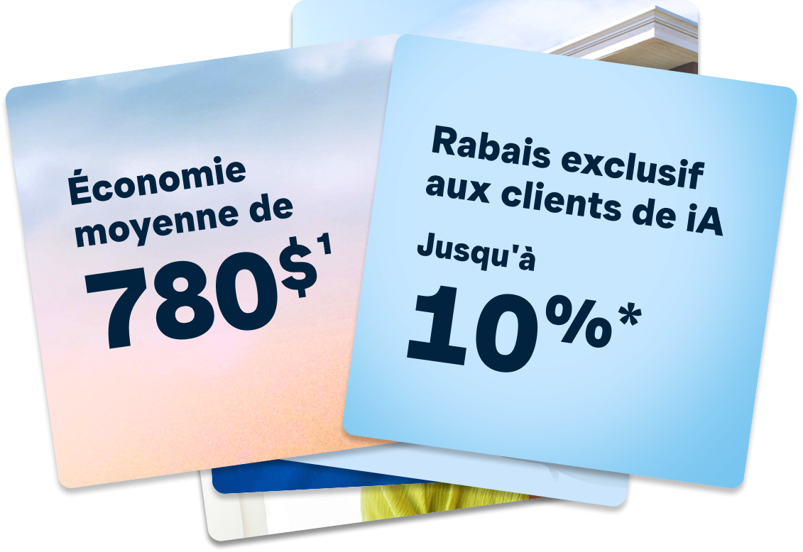 Économie moyenne de 780$ - Rabais exclusif aux clients de iA jusqu'à 10%