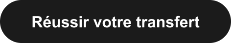 Réussir votre transfert